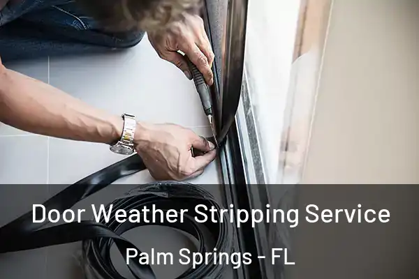 Door Weather Stripping Service Palm Springs - FL