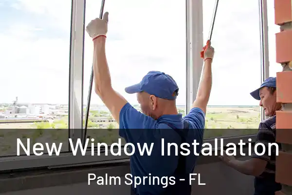 New Window Installation Palm Springs - FL