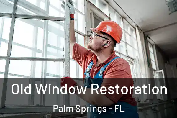 Old Window Restoration Palm Springs - FL