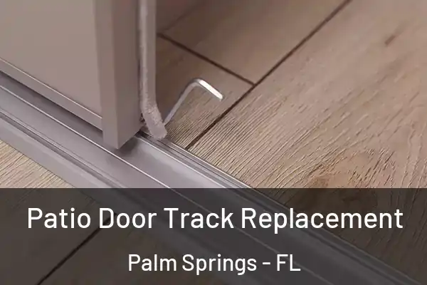 Patio Door Track Replacement Palm Springs - FL