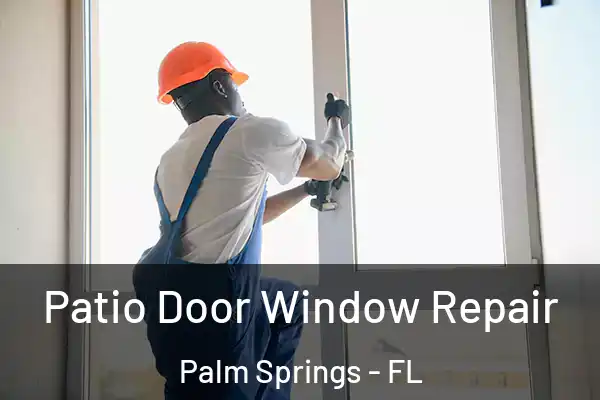 Patio Door Window Repair Palm Springs - FL
