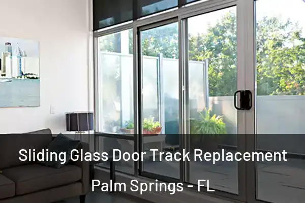 Sliding Glass Door Track Replacement Palm Springs - FL