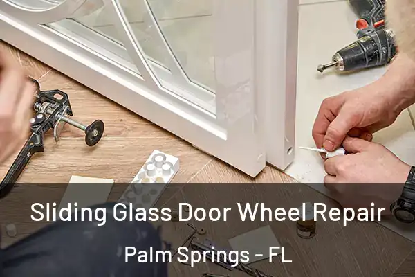 Sliding Glass Door Wheel Repair Palm Springs - FL