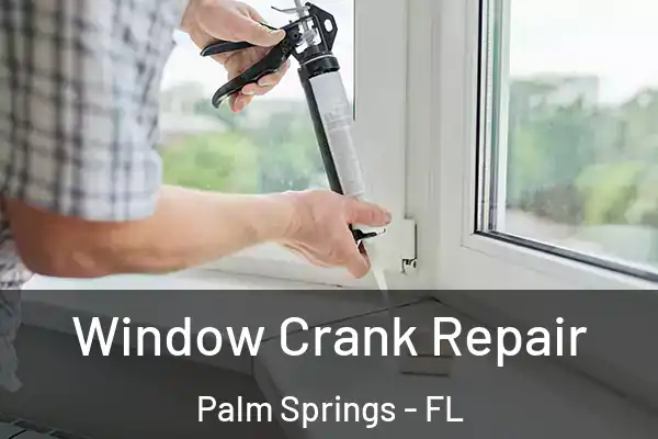  Window Crank Repair Palm Springs - FL